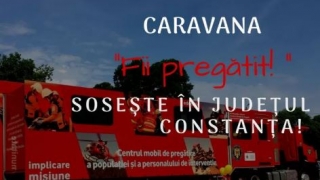 Caravana “Fii pregătit!” sosește în județul Constanța!